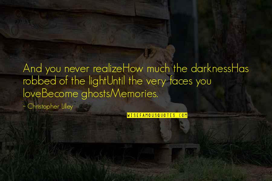 Diminutions Music Quotes By Christopher Lilley: And you never realizeHow much the darknessHas robbed