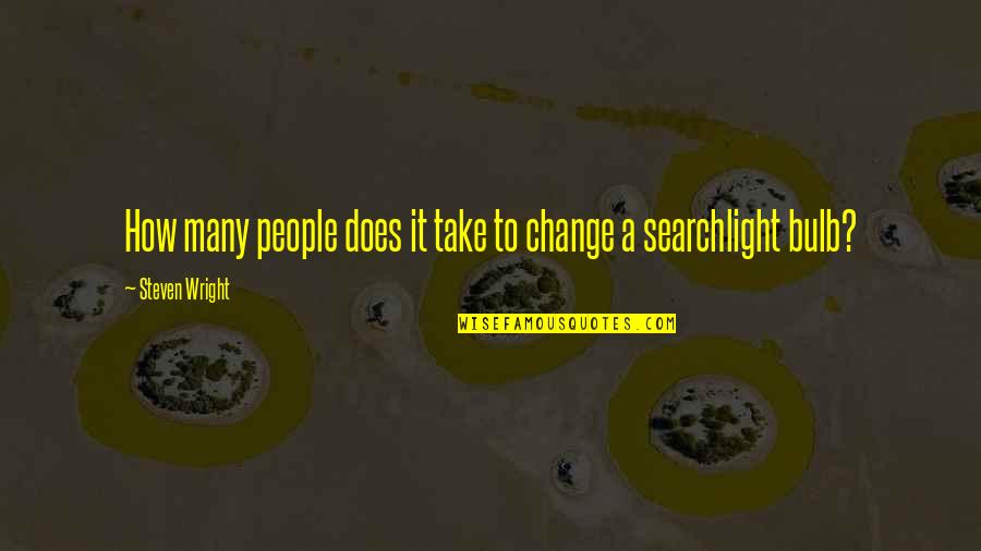 Diminutions Quotes By Steven Wright: How many people does it take to change