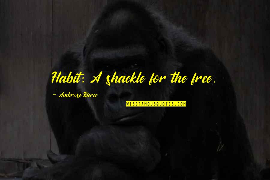 Diminutive Quotes By Ambrose Bierce: Habit: A shackle for the free.