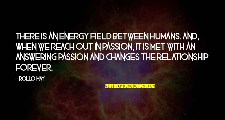 Diminutive Quotes By Rollo May: There is an energy field between humans. And,