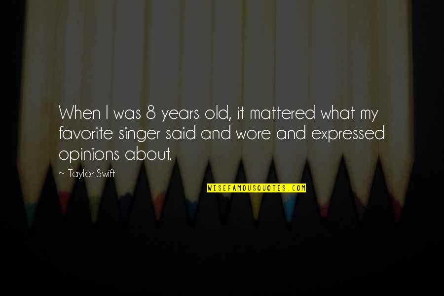 Diminutives For Miguel Quotes By Taylor Swift: When I was 8 years old, it mattered Diminutives For Miguel Quotes By Taylor Swift: When I was 8 years old, it mattered