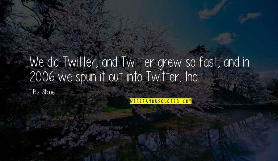 Diminutives List Quotes By Biz Stone: We did Twitter, and Twitter grew so fast,