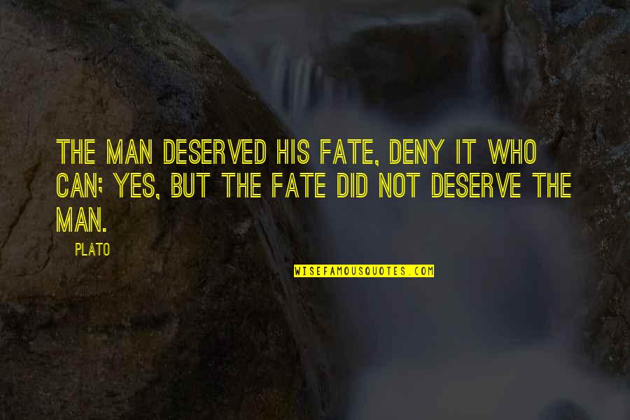 Diminutivo Y Quotes By Plato: The man deserved his fate, deny it who