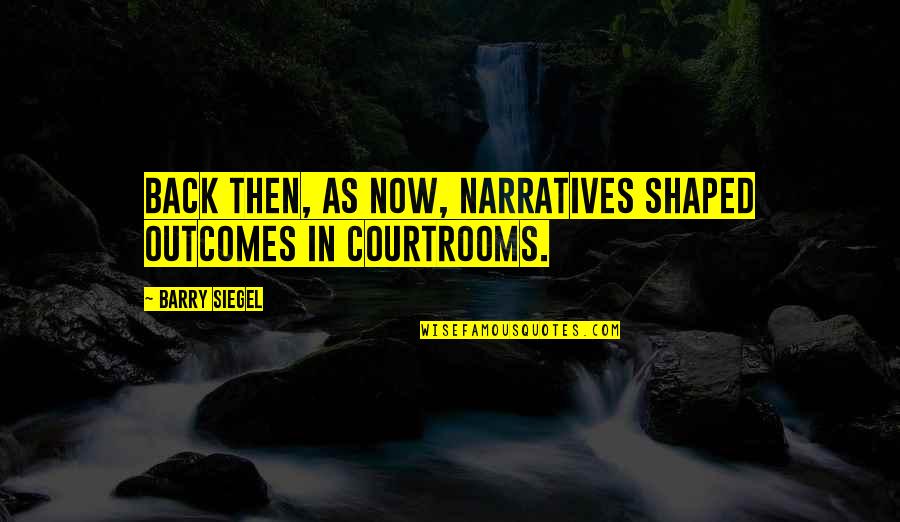 Diminutos 2 Quotes By Barry Siegel: Back then, as now, narratives shaped outcomes in Diminutos 2 Quotes By Barry Siegel: Back then, as now, narratives shaped outcomes in