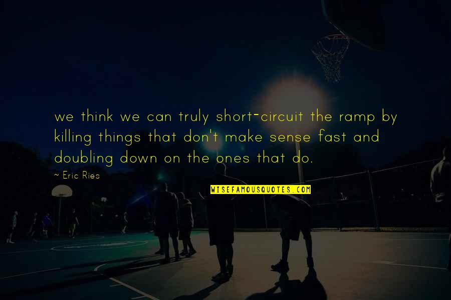 Diminutos 2 Quotes By Eric Ries: we think we can truly short-circuit the ramp Diminutos 2 Quotes By Eric Ries: we think we can truly short-circuit the ramp