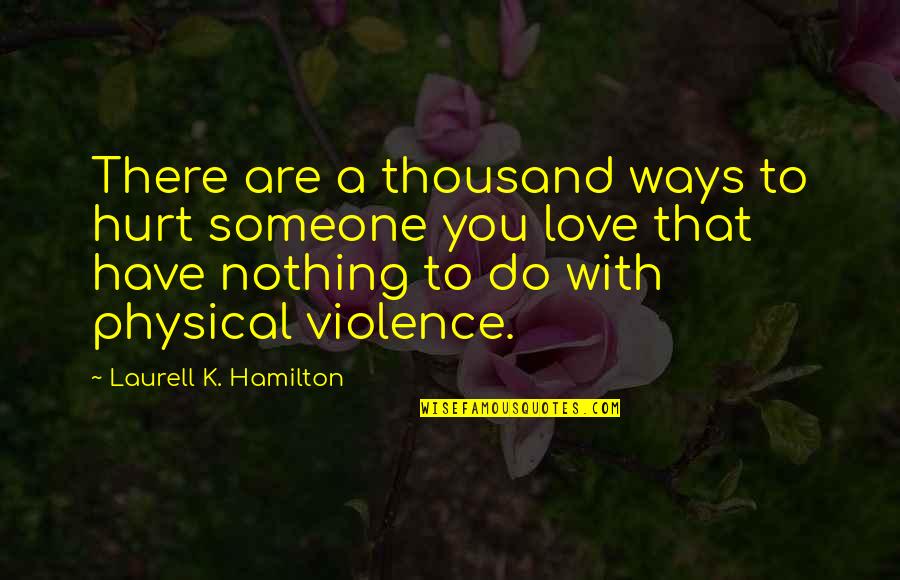 Dimitar Gushterov Quotes By Laurell K. Hamilton: There are a thousand ways to hurt someone