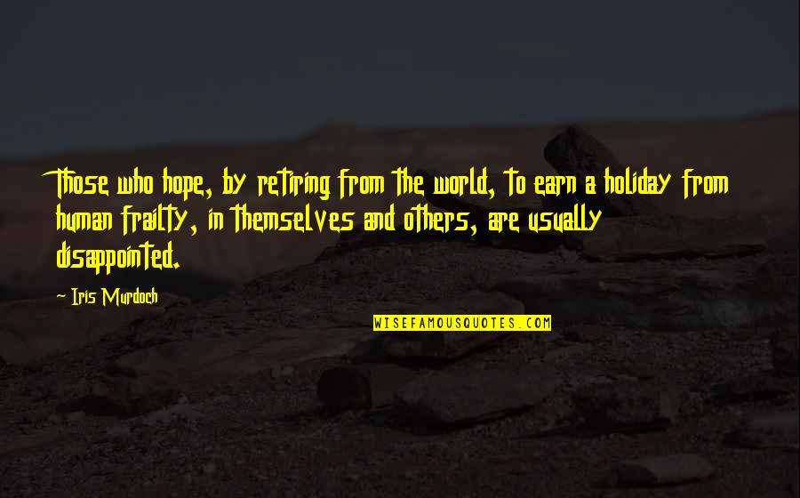 Dimitation Earth Quotes By Iris Murdoch: Those who hope, by retiring from the world, Dimitation Earth Quotes By Iris Murdoch: Those who hope, by retiring from the world,