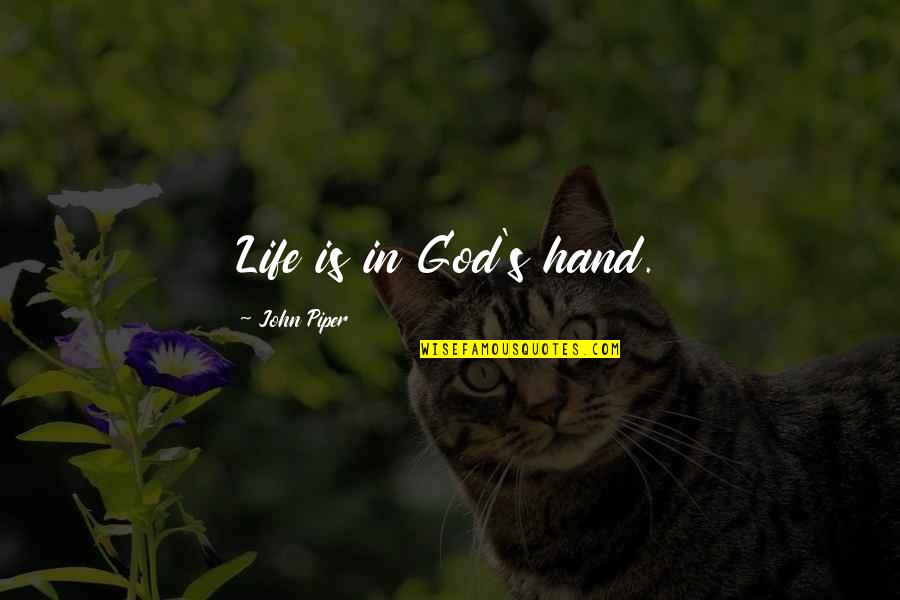 Dimitir Sinonimo Quotes By John Piper: Life is in God's hand.