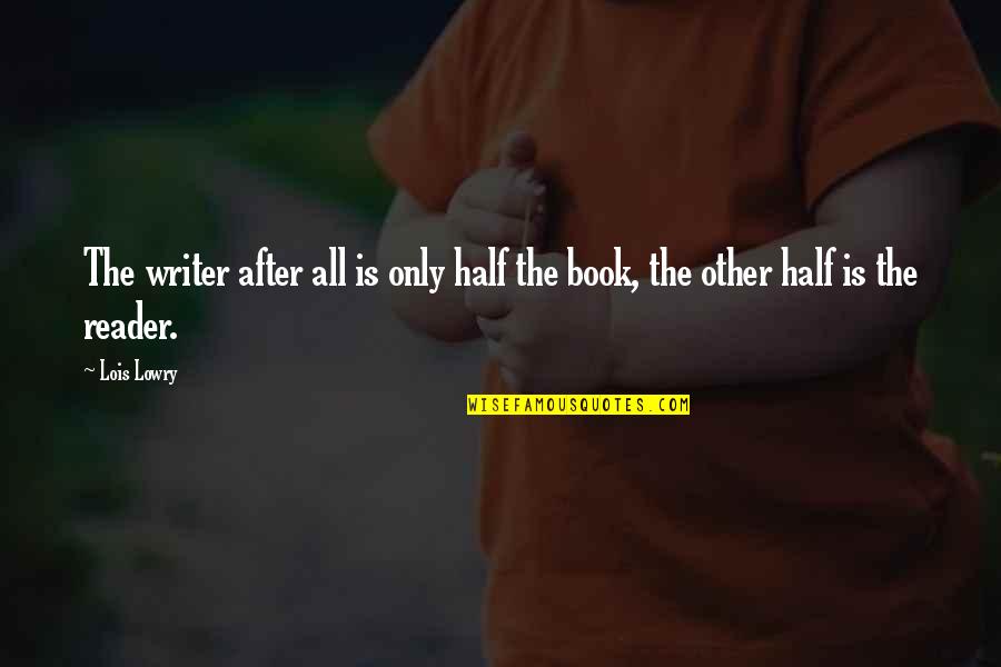 Dimitir Sinonimo Quotes By Lois Lowry: The writer after all is only half the