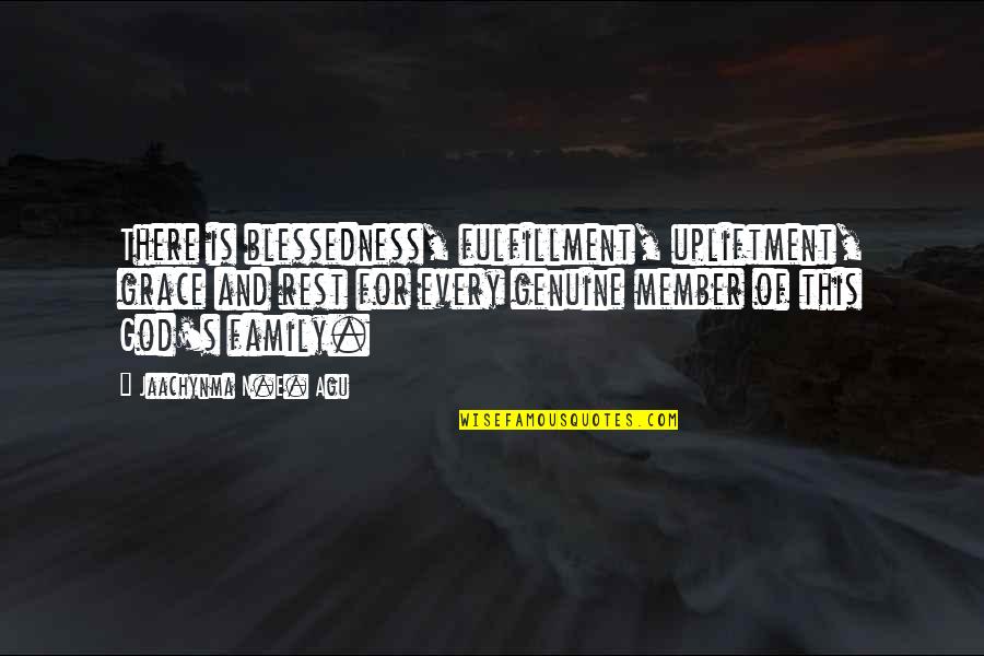 Dimitre Genov Quotes By Jaachynma N.E. Agu: There is blessedness, fulfillment, upliftment, grace and rest