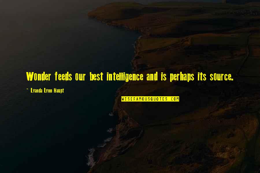 Dimitre Genov Quotes By Lyanda Lynn Haupt: Wonder feeds our best intelligence and is perhaps