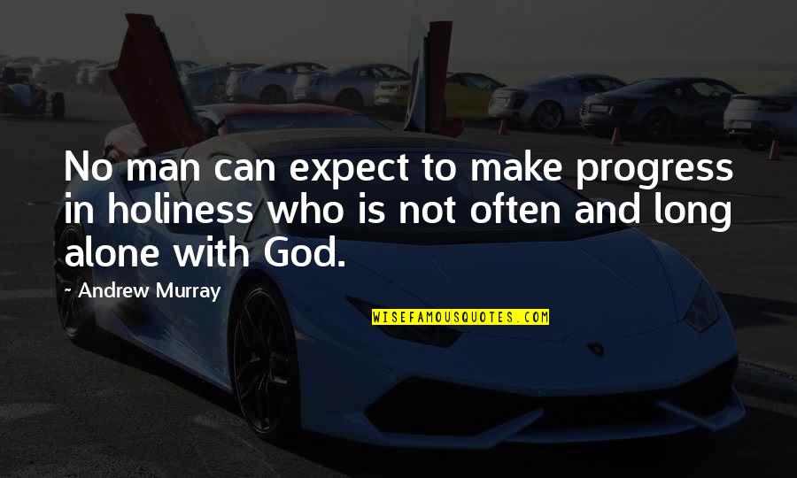 Dimitrelos Dina Quotes By Andrew Murray: No man can expect to make progress in Dimitrelos Dina Quotes By Andrew Murray: No man can expect to make progress in