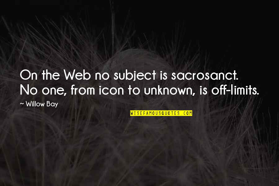 Dimitrelos Dina Quotes By Willow Bay: On the Web no subject is sacrosanct. No