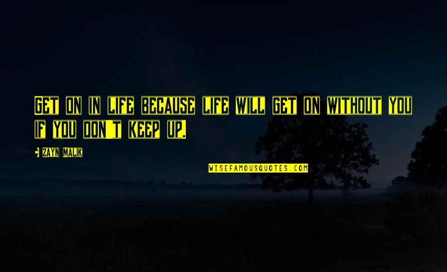 Dimitrelos Dina Quotes By Zayn Malik: Get on in life because life will get