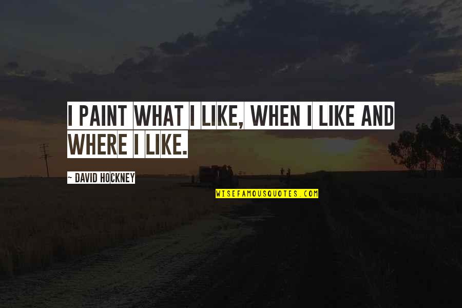 Dimitrenko Boxing Quotes By David Hockney: I paint what I like, when I like Dimitrenko Boxing Quotes By David Hockney: I paint what I like, when I like