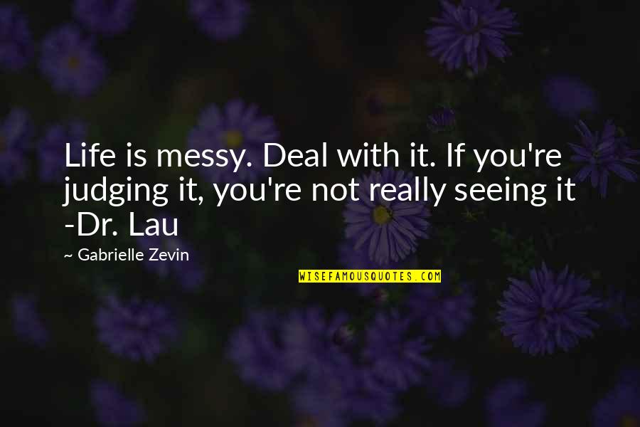 Dimitrenko Boxing Quotes By Gabrielle Zevin: Life is messy. Deal with it. If you're Dimitrenko Boxing Quotes By Gabrielle Zevin: Life is messy. Deal with it. If you're