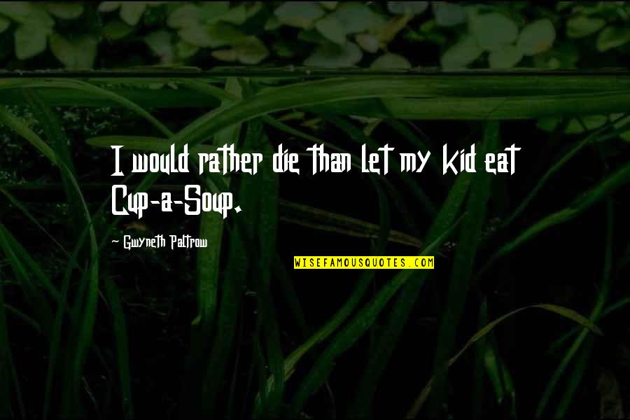 Dimitressi Quotes By Gwyneth Paltrow: I would rather die than let my kid