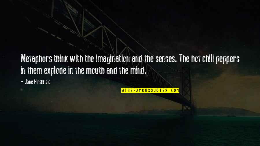 Dimitressi Quotes By Jane Hirshfield: Metaphors think with the imagination and the senses.