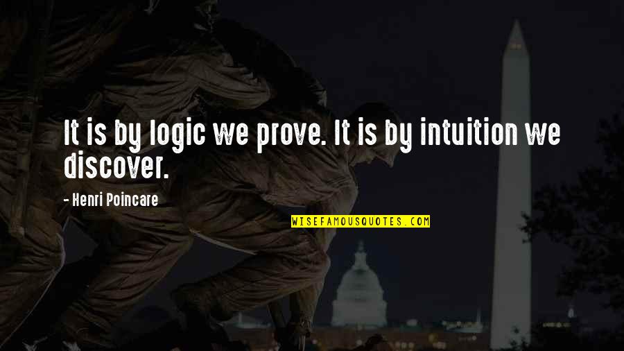 Dimitri Belikov Movie Quotes By Henri Poincare: It is by logic we prove. It is