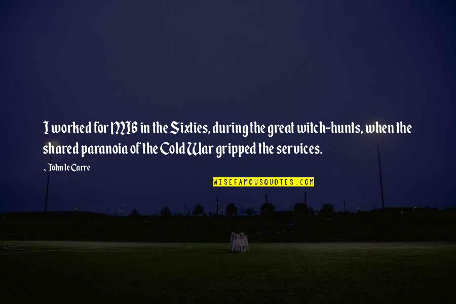 Dimitri Bontinck Quotes By John Le Carre: I worked for MI6 in the Sixties, during