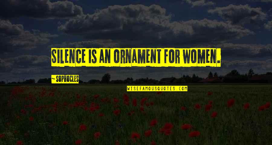 Dimitri Verhulst Quotes By Sophocles: Silence is an ornament for women.