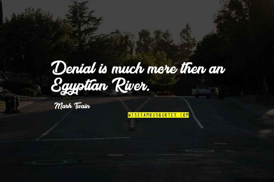 Dimitria Doyle Quotes By Mark Twain: Denial is much more then an Egyptian River.