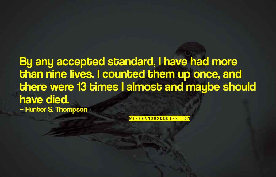 Dimitriadis Surgeon Quotes By Hunter S. Thompson: By any accepted standard, I have had more Dimitriadis Surgeon Quotes By Hunter S. Thompson: By any accepted standard, I have had more