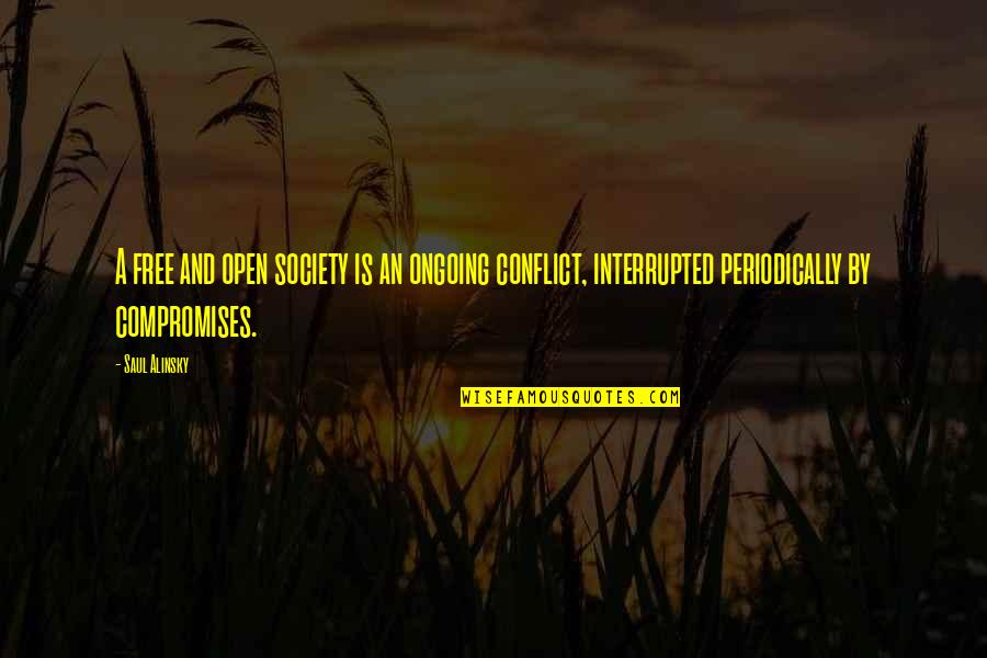 Dimitrie Cantemir Quotes By Saul Alinsky: A free and open society is an ongoing