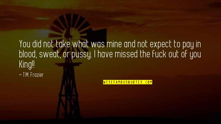 Dimitrie Cantemir Quotes By T.M. Frazier: You did not take what was mine and