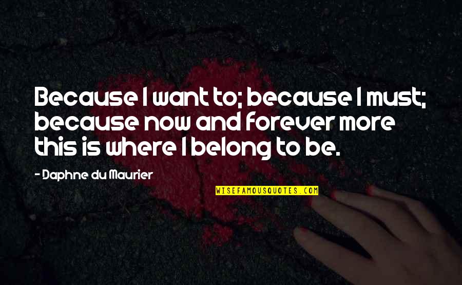 Dimitrijevic Quotes By Daphne Du Maurier: Because I want to; because I must; because