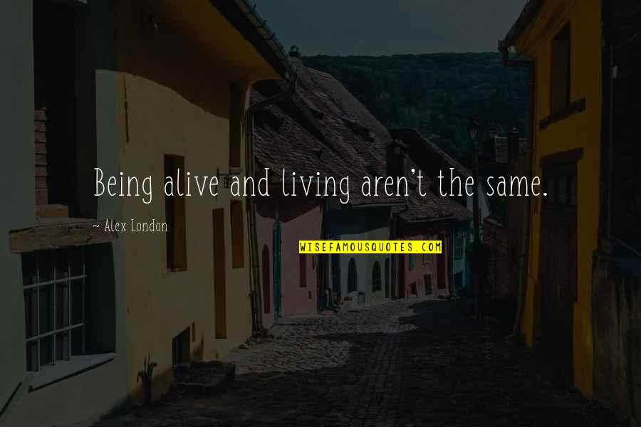 Dimitrios Quotes By Alex London: Being alive and living aren't the same.