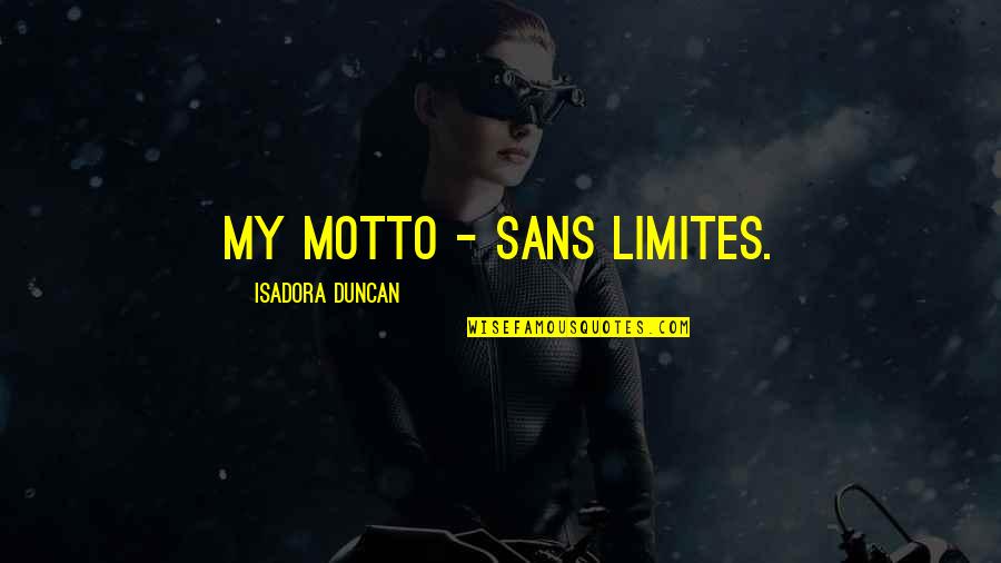 Dimitris Contoocook Quotes By Isadora Duncan: My motto - sans limites.