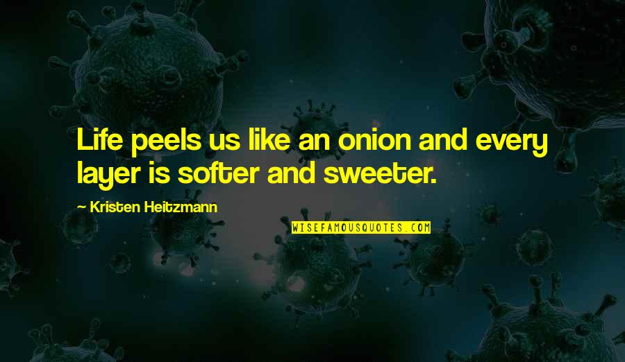 Dimitris Contoocook Quotes By Kristen Heitzmann: Life peels us like an onion and every