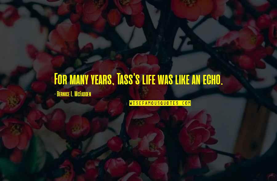 Dimitrouleas Wallcoverings Quotes By Bernice L. McFadden: For many years, Tass's life was like an Dimitrouleas Wallcoverings Quotes By Bernice L. McFadden: For many years, Tass's life was like an