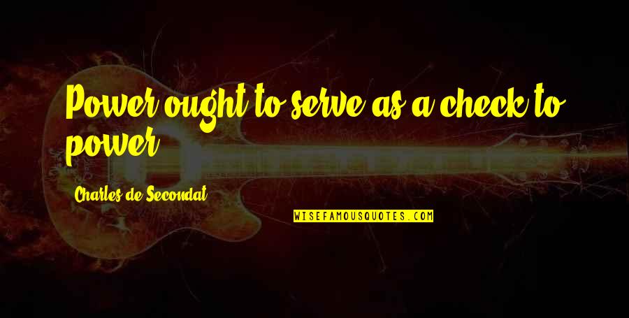 Dimitrov Australian Quotes By Charles De Secondat: Power ought to serve as a check to