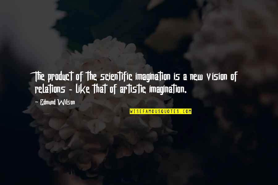 Dimitrova Sleep Quotes By Edmund Wilson: The product of the scientific imagination is a Dimitrova Sleep Quotes By Edmund Wilson: The product of the scientific imagination is a