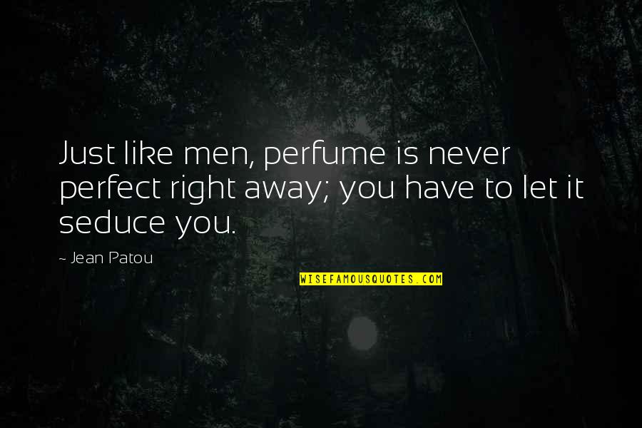 Dimitrovska Danijela Quotes By Jean Patou: Just like men, perfume is never perfect right