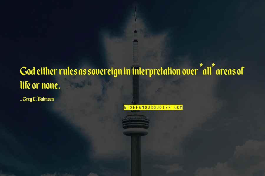 Dimity Mcdowell Quotes By Greg L. Bahnsen: God either rules as sovereign in interpretation over