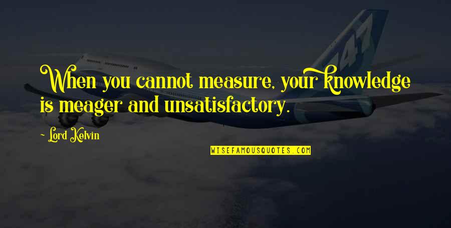 Dimity Quotes By Lord Kelvin: When you cannot measure, your knowledge is meager