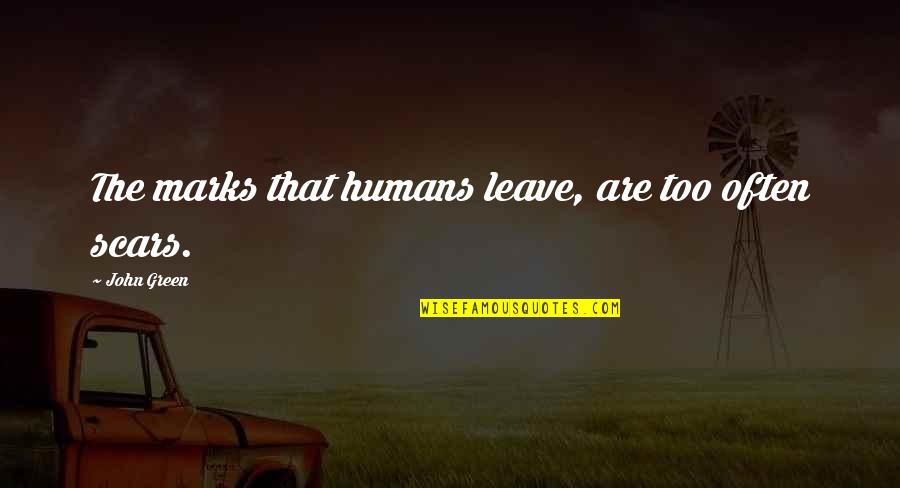 Dimity's Quotes By John Green: The marks that humans leave, are too often