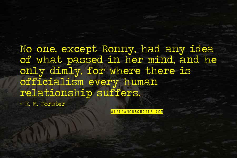 Dimly Quotes By E. M. Forster: No one, except Ronny, had any idea of