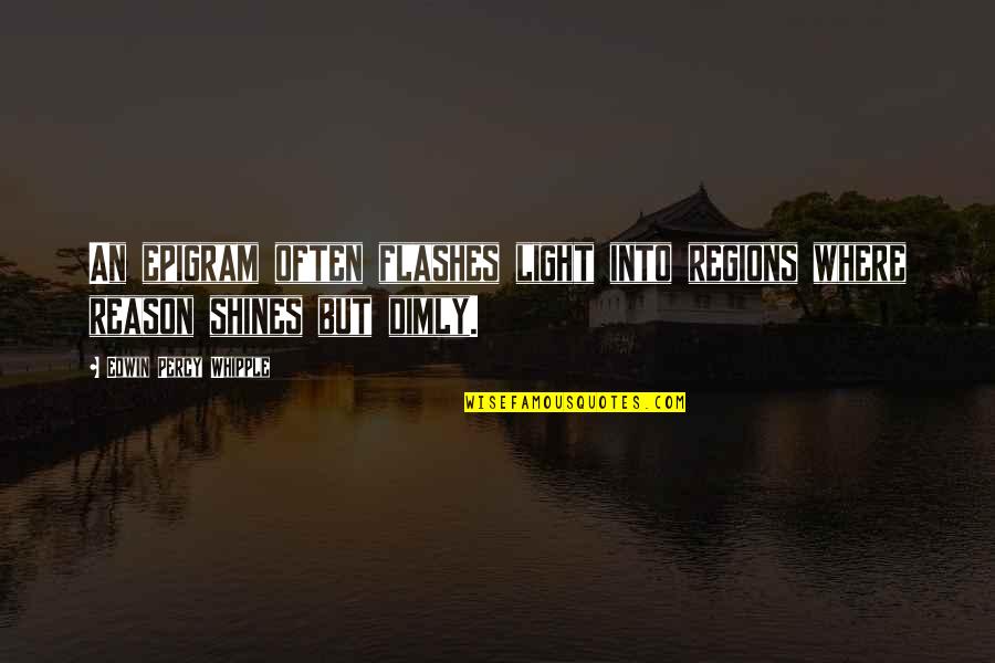 Dimly Quotes By Edwin Percy Whipple: An epigram often flashes light into regions where Dimly Quotes By Edwin Percy Whipple: An epigram often flashes light into regions where