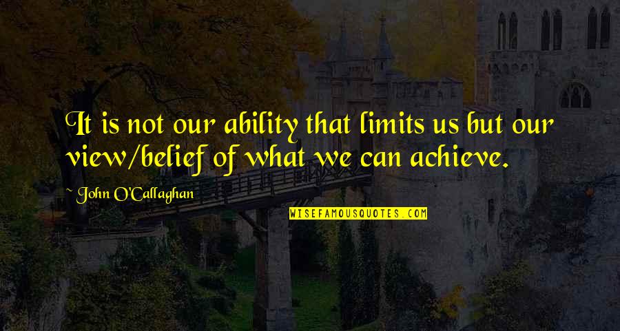 Dimmadome Quotes By John O'Callaghan: It is not our ability that limits us