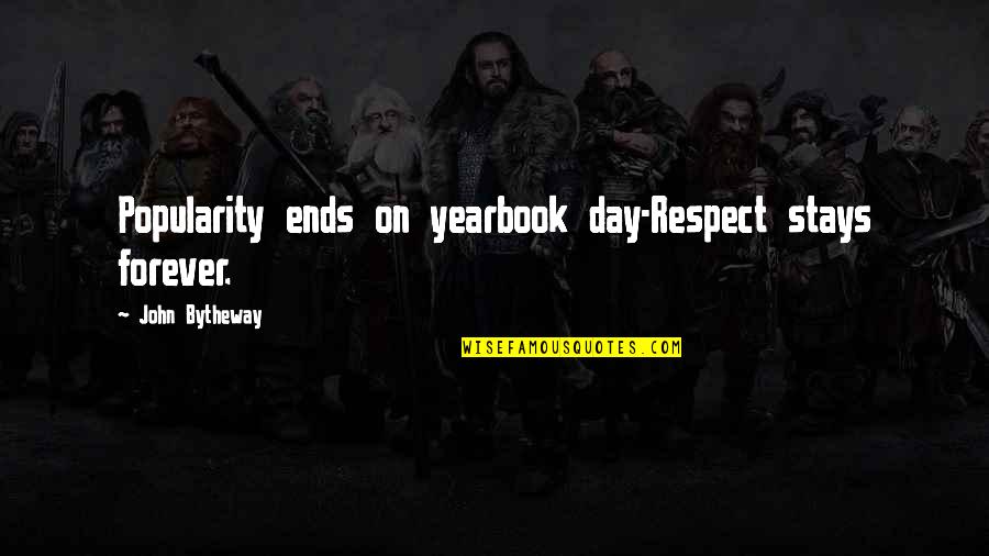 Dimme Quotes By John Bytheway: Popularity ends on yearbook day-Respect stays forever.