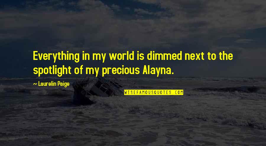 Dimmed Quotes By Laurelin Paige: Everything in my world is dimmed next to