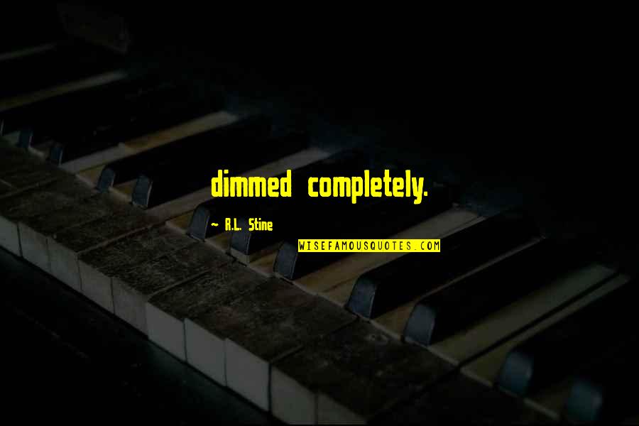 Dimmed Quotes By R.L. Stine: dimmed completely. Dimmed Quotes By R.L. Stine: dimmed completely.