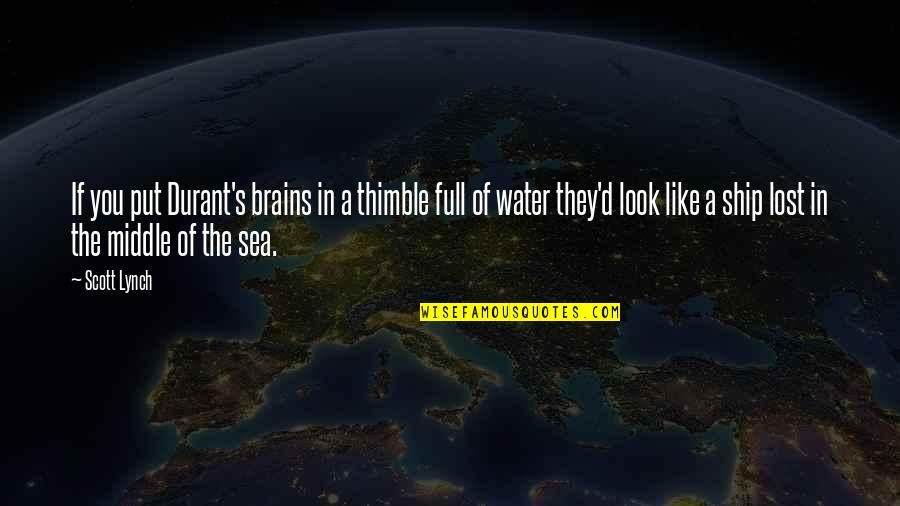 D'immenso Quotes By Scott Lynch: If you put Durant's brains in a thimble