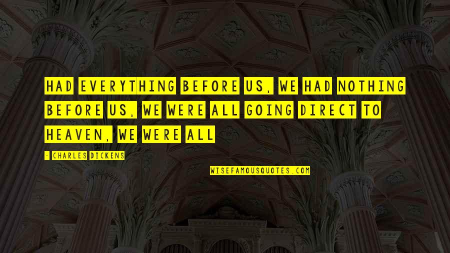 Dimmer Quotes By Charles Dickens: Had everything before us, we had nothing before