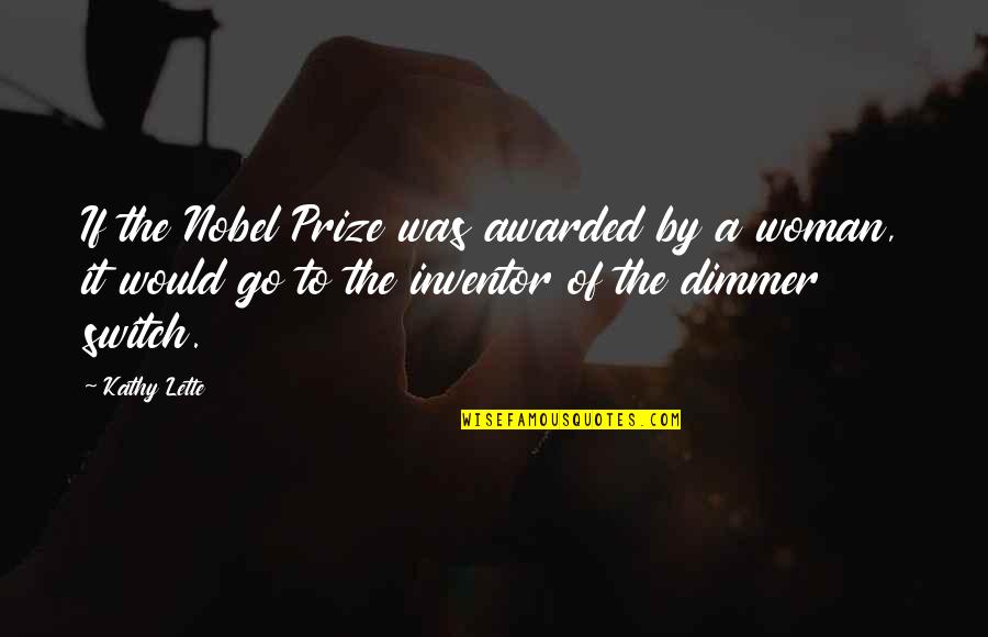 Dimmer Quotes By Kathy Lette: If the Nobel Prize was awarded by a