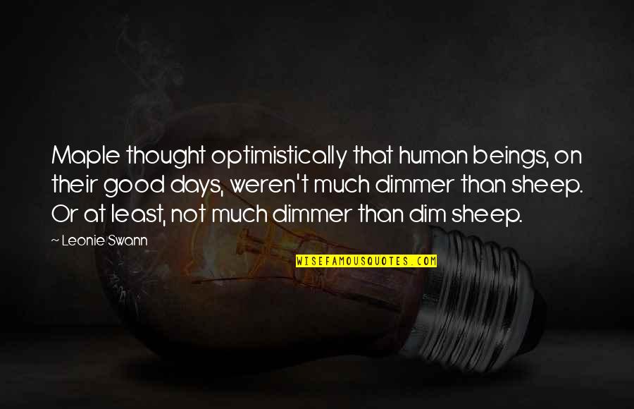Dimmer Quotes By Leonie Swann: Maple thought optimistically that human beings, on their